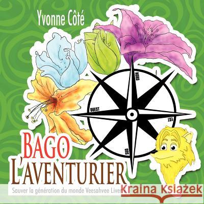 Bago l'aventurier: Sauver la génération du monde Veesahvee Côté, Yvonne 9781477269138 Authorhouse - książka