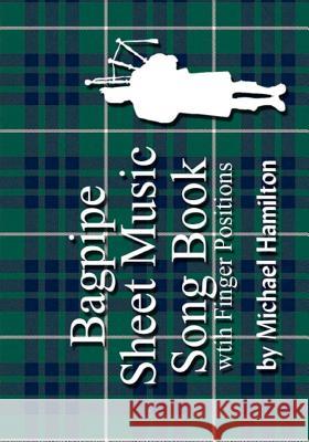 Bagpipe Sheet Music Song Book With Finger Positions Hamilton, Michael 9781434802811 Createspace - książka