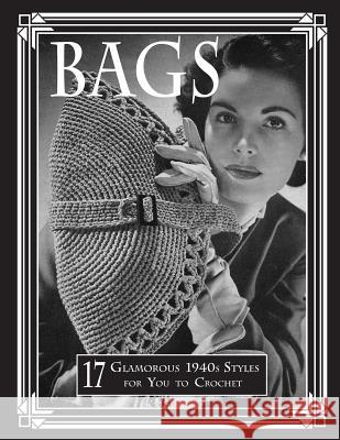 Bags: 17 Glamorous 1940s Styles for You to Crochet Art of the Needle Publishing 9781973808824 Createspace Independent Publishing Platform - książka