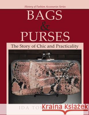 Bags & Purses: The Story of Chic and Practicality Ida Tomshinsky 9781514457146 Xlibris - książka