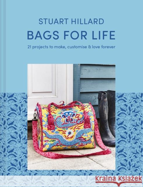Bags for Life: 21 Projects to Make, Customise and Love for Ever Stuart Hillard 9781911663409 HarperCollins Publishers - książka
