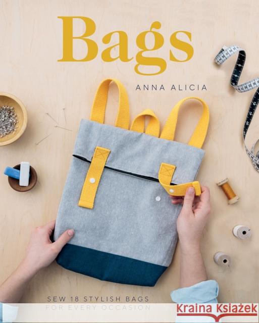 Bags: Sew 18 Stylish Bags for Every Occasion Anna Alicia 9781787133761 Quadrille Publishing - książka