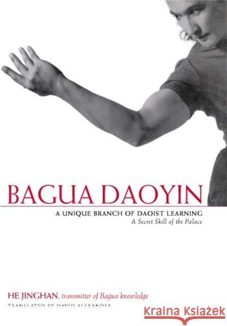 Bagua Daoyin : A Unique Branch of Daoist Learning, a Secret Skill of the Palace He Jinghan 9781848190092  - książka