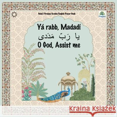 Bahá'í Englisi Farsi Persian Prayer Book Yá Rabb Madadí Mona Kiani 9780645778236 Englisi Farsi - książka