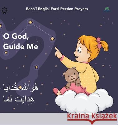 Bahá'í Englisi Farsi Persian Prayers O God Guide Me: O God Guide Me Huvalláh Khúdáyá Hidáyat Namá Kiani, Mona 9780645205398 Englisi Farsi - książka