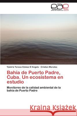 Bahía de Puerto Padre, Cuba. Un ecosistema en estudio Gómez D´angelo Yamiris Teresa 9783848451968 Editorial Acad Mica Espa Ola - książka