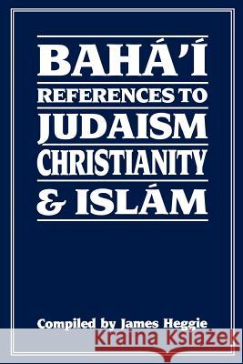 Baha'i References to Judaism Christianity & Islam Heggie, James 9780853982425 George Ronald - książka
