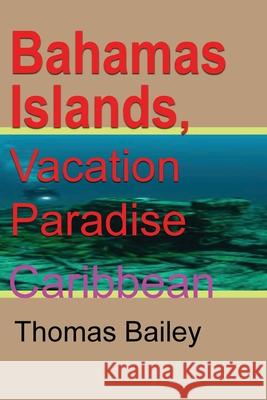 Bahamas Islands, Vacation Paradise: Caribbean Bailey, Thomas 9781715758455 Blurb - książka