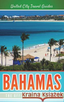 Bahamas: The Official Travel Guide United City Trave 9781721553310 Createspace Independent Publishing Platform - książka