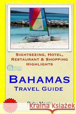 Bahamas Travel Guide: Sightseeing, Hotel, Restaurant & Shopping Highlights (Illustrated) Ruby Morris 9781503184251 Createspace - książka