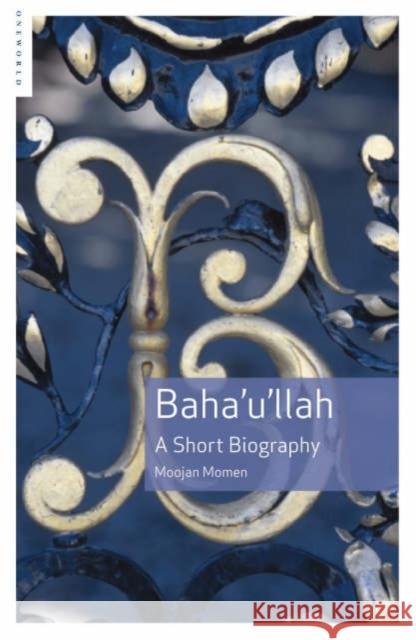 Baha'u'llah: A Short Biography Momen, Moojan 9781851684694 Oneworld Publications - książka