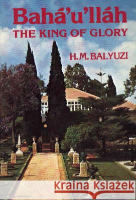 Baha'u'llah: the King of Glory Hasan Balyuzi 9780853983286 George Ronald Publisher - książka