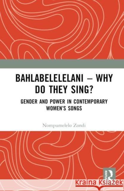 Bahlabelelelani - Why Do They Sing? Nompumelelo Zondi 9781032630601 Taylor & Francis Ltd - książka