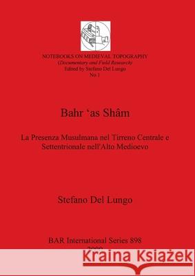 Bahr 'as Shâm: La Presenza Musulmana nel Tirreno Centrale e Settentrionale nell'Alto Medioevo del Lungo, Stefano 9781841711591 British Archaeological Reports - książka