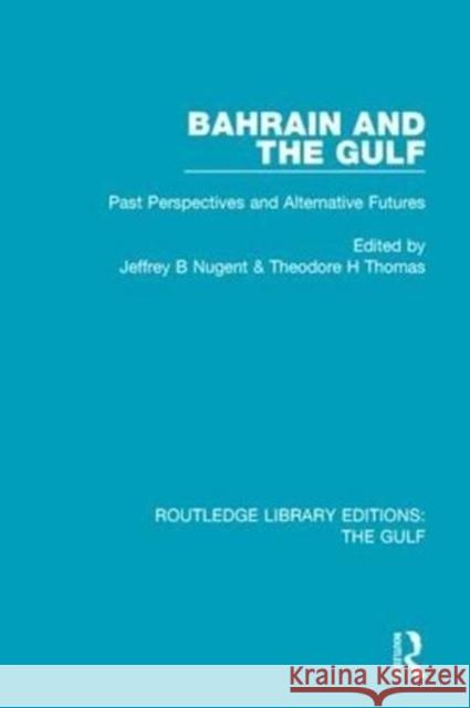 Bahrain and the Gulf: Past, Perspectives and Alternative Futures Jeffrey B. Nugent Theodore H. Thomas 9781138183810 Routledge - książka