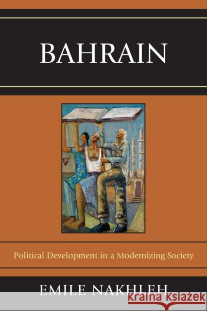 Bahrain: Political Development in a Modernizing Society Nakhleh, Emile 9780739168585 Lexington Books - książka