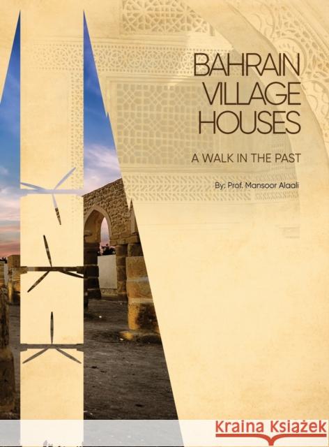 Bahrain Village Houses: A Walk in the Past Mansoor Ahmed Alaali 9781915424709 Ahlia University - książka