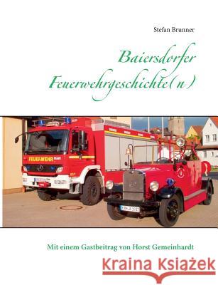 Baiersdorfer Feuerwehrgeschichte(n): Mit einem Beitrag von Horst Gemeinhardt Brunner, Stefan 9783752836219 Books on Demand - książka