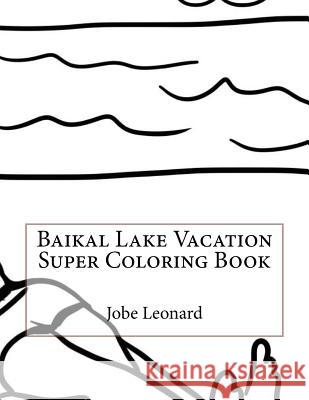 Baikal Lake Vacation Super Coloring Book Jobe Leonard 9781523916269 Createspace Independent Publishing Platform - książka