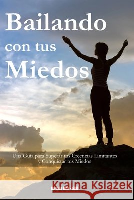 Bailando con tus Miedos: Una guía para superar tus creencias limitantes y conquistar tus miedos Germán Díaz 9798334501058 Independently Published - książka