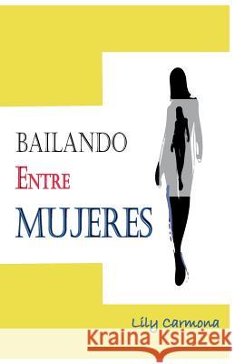 Bailando entre mujeres Carmona, Lily 9781975878412 Createspace Independent Publishing Platform - książka