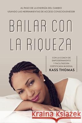 Bailar Con La Riqueza (Spanish) Kass Thomas 9781634935272 Access Consciousness Publishing Company - książka