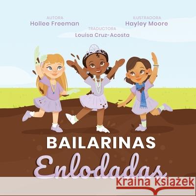 Bailarinas Enlodadas Hollee R. Freeman Hayley Moore Louisa Cruz-Acosta 9781649213105 Freeman Educational & Business Consulting LLC - książka