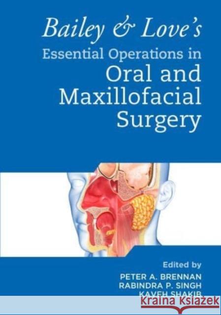 Bailey & Love\'s Essential Operations in Oral & Maxillofacial Surgery Peter A. Brennan Rabindra Singh Kaveh Shakib 9781032030562 CRC Press - książka