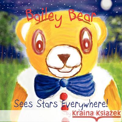 Bailey the Bear: Sees Stars Everywhere! Shana Renee Burris 9781432790110 Outskirts Press - książka