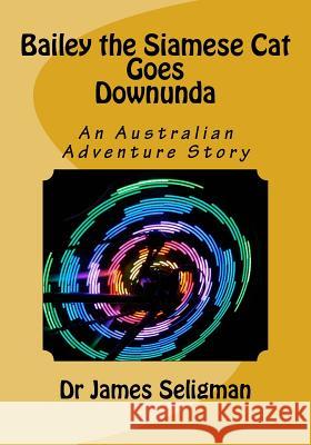 Bailey the Siamese Cat Goes Downunda Dr James Seligman 9781537102689 Createspace Independent Publishing Platform - książka