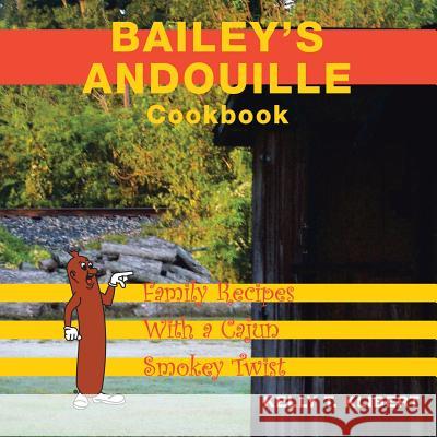 Bailey'S Andouille Cookbook: Family Recipes with a Cajun Smokey Twist Kelly T Klibert 9781489714879 Liferich - książka