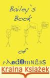 Bailey's Book of Randomness Bailey Adams 9781467957045 Createspace