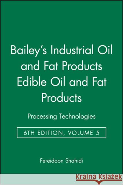 Bailey's Industrial Oil and Fat Products, Edible Oil and Fat Products: Processing Technologies Shahidi, Fereidoon 9780471385486 Wiley-Interscience - książka