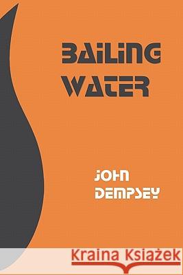 Bailing Water John Dempsey 9780971107236 Iriswhite Publishing - książka