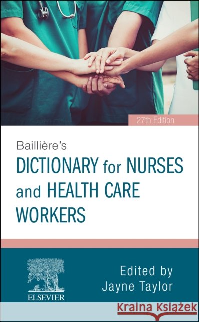 Bailliere's Dictionary for Nurses and Health Care Workers Jayne, PhD MBA BSc(Hons) DipN(Lond) RN HV RNT (Head of Organisational Development, West Hertfordshire Hospitals NHS Trus 9780702072796 Elsevier Health Sciences - książka