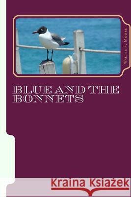 Bailue And The Bonnets: Highest of Heights And Lowest of Lows Moore, Walter S. 9781492235736 Createspace - książka