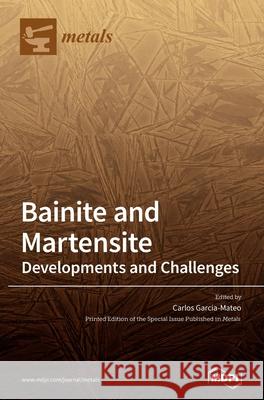 Bainite and Martensite: Developments and Challenges Garcia-Mateo, Carlos 9783039288571 Mdpi AG - książka