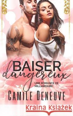 Baiser dangereux: Une Romance de Milliardaire Camile Deneuve 9781648089626 Blessings for All, LLC - książka