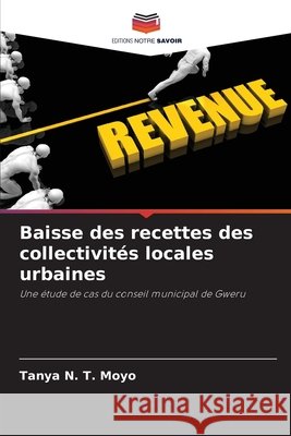 Baisse des recettes des collectivit?s locales urbaines Tanya N. T. Moyo 9786207918232 Editions Notre Savoir - książka