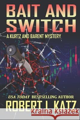 Bait and Switch: A Kurtz and Barent Mystery Robert I Katz   9798399233505 Independently Published - książka