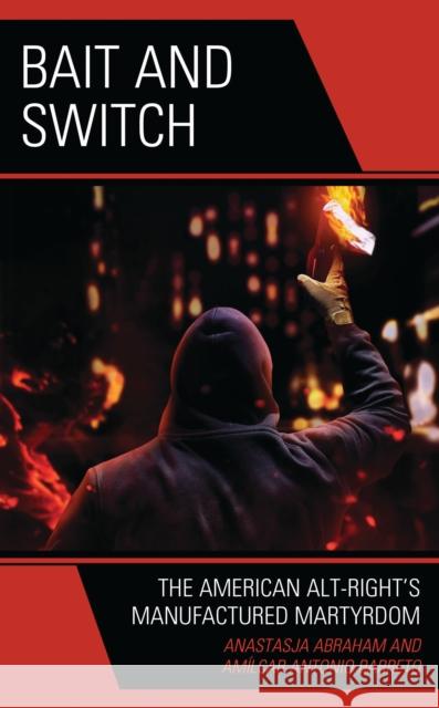 Bait and Switch: The American Alt-Right’s Manufactured Martyrdom Amilcar Antonio Barreto 9781666919691 Lexington Books - książka
