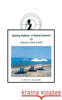 Baiting Hollow: A Pastel Summer Patricia Clark Smith 9781490767093 Trafford Publishing - książka