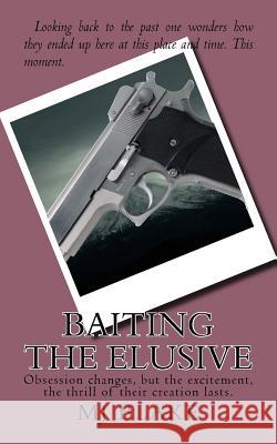 Baiting The Elusive: Obsession changes, but the excitement, the thrill of their creation lasts. Blake, Mj 9781500546144 Createspace - książka