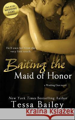 Baiting the Maid of Honor Tessa Bailey 9781500641443 Createspace - książka