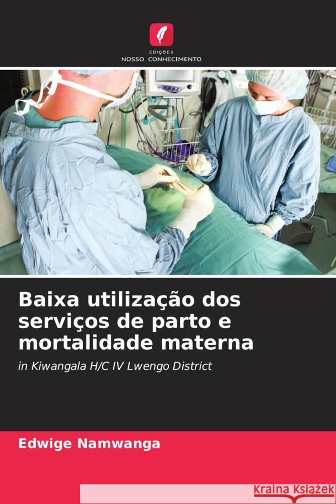 Baixa utiliza??o dos servi?os de parto e mortalidade materna Edwige Namwanga 9786208104580 Edicoes Nosso Conhecimento - książka