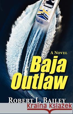 Baja Outlaw, a Novel Robert L. Bailey 9781614930587 Peppertree Press - książka