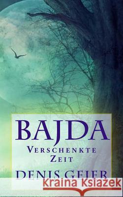 Bajda: Verschenkte Zeit Denis Geier 9781522826347 Createspace Independent Publishing Platform - książka