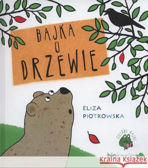 Bajka o drzewie w.2016 Piotrowska Eliza 9788365565013 Biobooks - książka