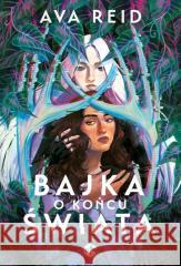Bajka o końcu świata Ava Reid 9788383629544 NoweStrony - książka