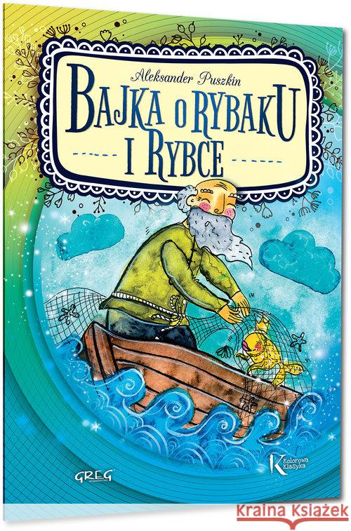 Bajka o rybaku i rybce. GREG Puszkin Aleksander 9788375178012 Greg - książka